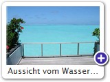 Aussicht vom Wasserbungalow